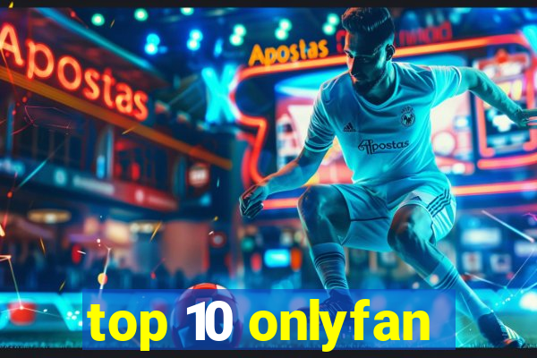 top 10 onlyfan